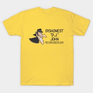 Dishonest "D.J." John Dirty deeds done dirt cheap. Special rates for Sundays and holidays T-Shirt